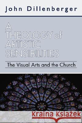 A Theology of Artistic Sensibilities Dillenberger, John 9781592449583 Wipf & Stock Publishers