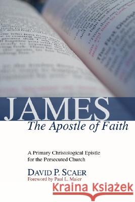 James, the Apostle of Faith Scaer, David P. 9781592449903