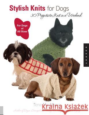 Stylish Knits for Dogs: 30 Projects to Knit in a Weekend Ilene Hochberg 9781592532148 Quarry Books