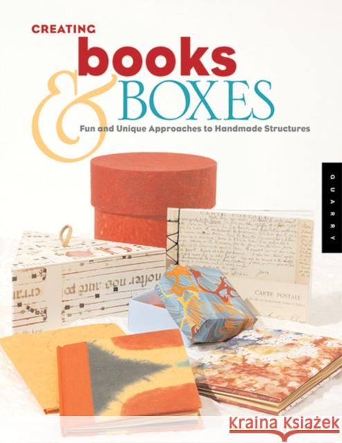 Creating Books & Boxes: Fun and Unique Approaches to Handmade Structures Rinehart, Benjamin 9781592532919