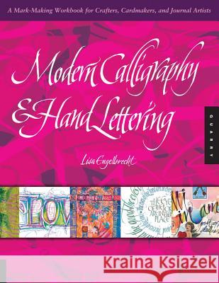 Modern Calligraphy & Hand Lettering: A Mark-Making Workbook for Crafters, Cardmakers, and Journal Artists Lisa Engelbrecht 9781592536443 Quarto Publishing Group USA Inc