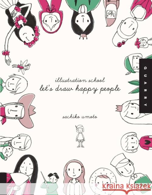 Illustration School: Let's Draw Happy People Sachiko Umoto 9781592536467 Quarto Publishing Group USA Inc