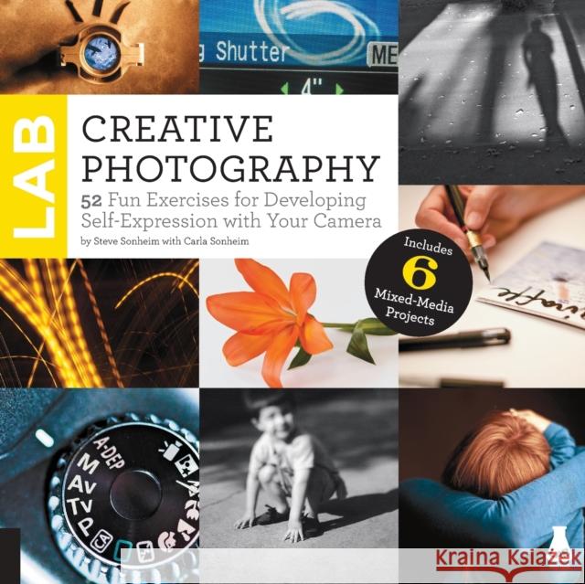 Creative Photography Lab: 52 Fun Exercises for Developing Self-Expression with Your Camera Sonheim, Steve 9781592538324 Quarry Books