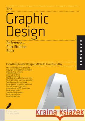 The Graphic Design Reference & Specification Book : Everything Graphic Designers Need to Know Every Day Poppy Evans 9781592538515 