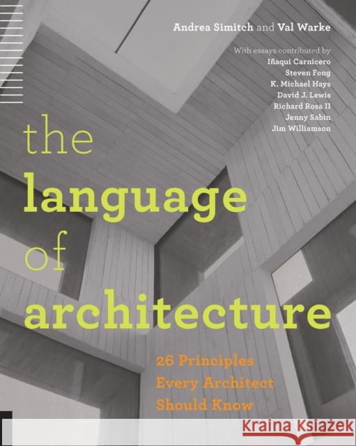 The Language of Architecture: 26 Principles Every Architect Should Know Simitch, Andrea 9781592538584 Rockport Publishers