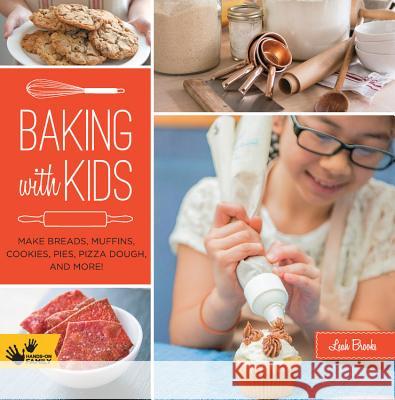 Baking with Kids: Make Breads, Muffins, Cookies, Pies, Pizza Dough, and More! Leah Brooks 9781592539772 Quarry Books