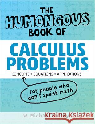 The Humongous Book of Calculus Problems W. Michael Kelley 9781592575121 Alpha Books