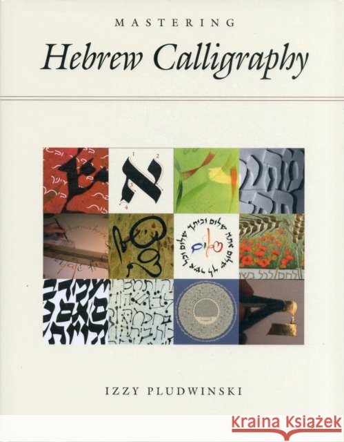 Mastering Hebrew Calligraphy Izzy Pludwinski 9781592643417