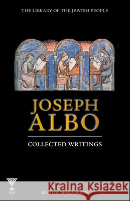 Joseph Albo: Collected Writings Shira Weiss 9781592647057 Library of the Jewish People