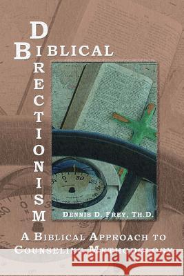 Biblical Directionism: A Biblical Approach to Counseling Methodology Dennis D Frey 9781592680412 Master's Library Press