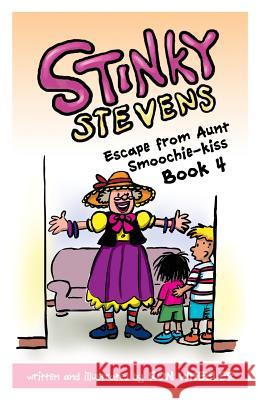 Stinky Stevens: Escape from Aunt Smoochie-Kiss: Book 4 Wheeler, Ronald E. 9781592692514 Cartoonworks
