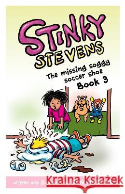 Stinky Stevens Book 3: The Missing Soggy Soccer Shoe Ronald E Wheeler, Ronald E Wheeler 9781592692545 Cartoonworks