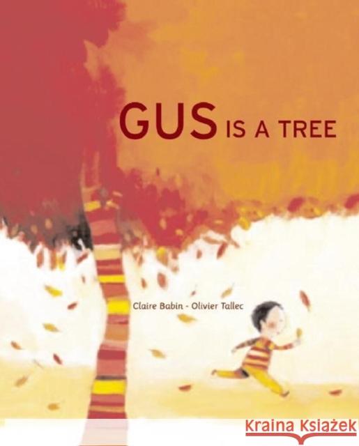 Gus Is a Tree Clare Babin Olivier Tallec Claire Babin 9781592700783 Enchanted Lion Books