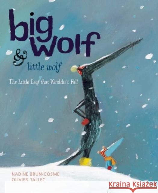 Big Wolf & Little Wolf: The Little Leaf That Wouldn't Fall Nadine Brun-Cosme Olivier Tallec 9781592700882 Enchanted Lion Books