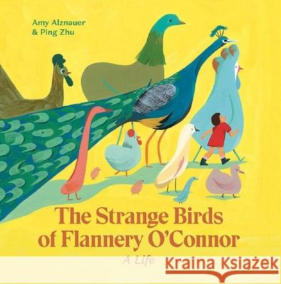 The Strange Birds of Flannery O'Connor: A Life Alznauer, Amy 9781592702954 Enchanted Lion Books