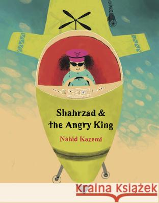 Shahrzad and the Angry King Nahid Kazemi 9781592703524