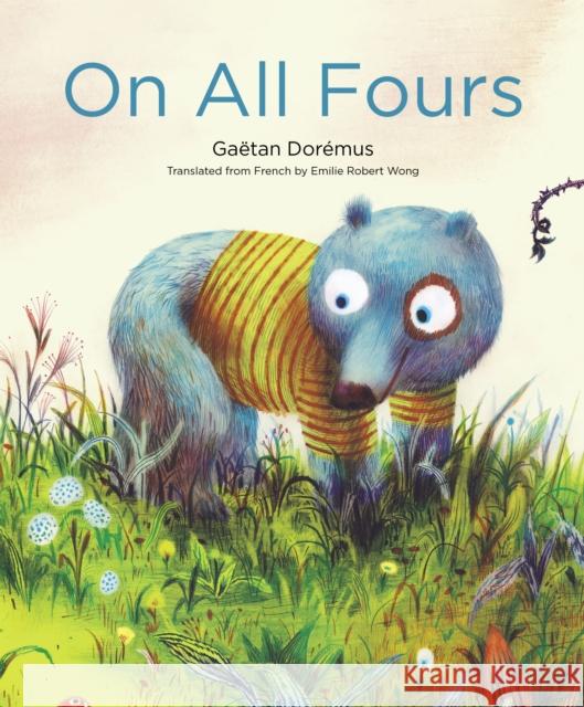 On All Fours Gaetan Doremus 9781592703883 Enchanted Lion Books