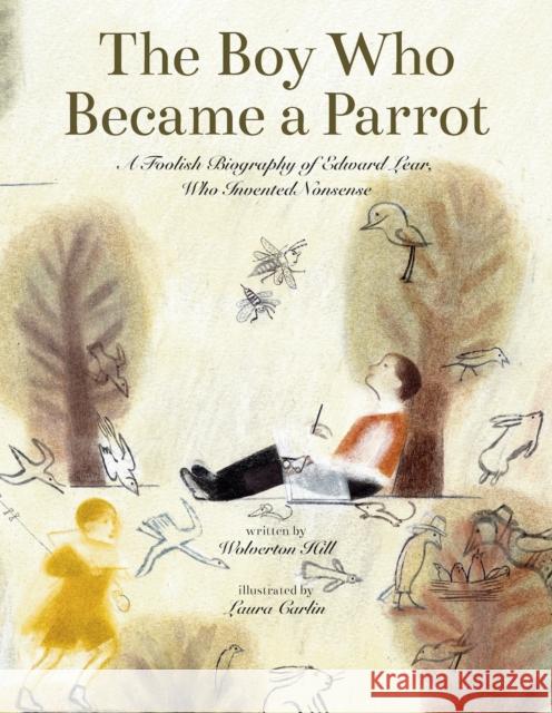 The Boy Who Became a Parrot: A Foolish Biography of Edward Lear, Who Invented Nonsense Wolverton Hill 9781592704132 Enchanted Lion