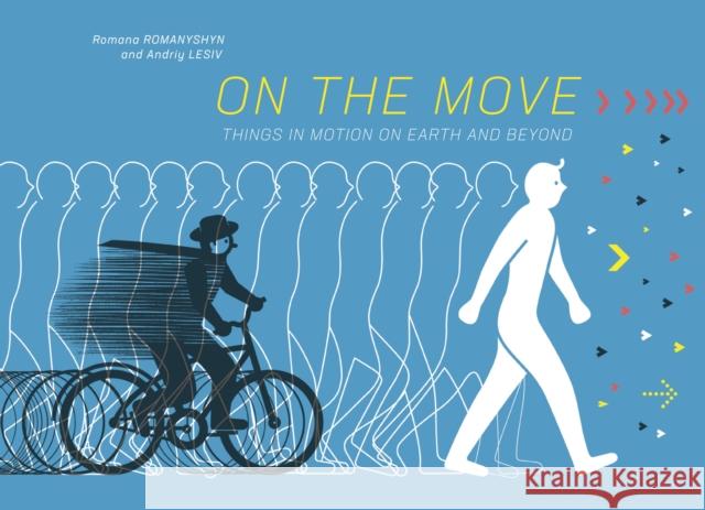 On the Move: Things in Motion on Earth and Beyond Andriy Lesiv 9781592704149 Enchanted Lion Books
