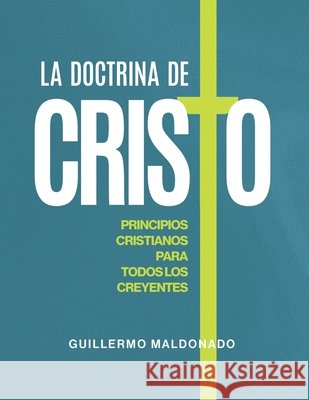La Doctrina de Cristo: Principios Cristianos para Todos Los Creyentes Guillermo Maldonado 9781592720583 Ministerio Internacional El Rey Jesus - Erj P