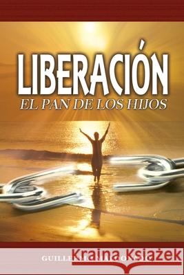 Liberacion: El Pan De Los Hijos Guillermo Maldonado 9781592723706