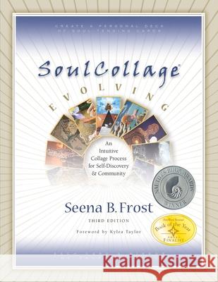 SoulCollage Evolving: An Intuitive Collage Process for Self-Discovery and Community Kylea Taylor Seena B. Frost 9781592750504 Hanford Mead Publishers, Incorporated