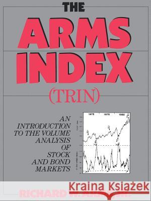 The Arms Index (Trin Index): An Introduction to Volume Analysis Arms Jr, Richard W. 9781592801978 Marketplace Books
