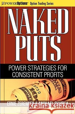 Naked Puts: Power Strategies for Consistent Profits Zerenner, Ernie 9781592803309 Marketplace Books