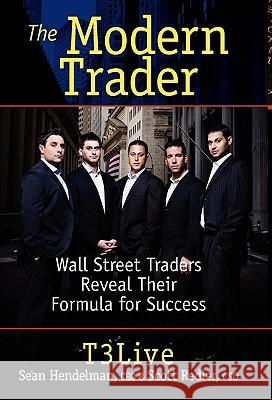 The Modern Trader: Wall Street Traders Reveal Their Formula for Success Hendelman, Sean 9781592804498 Marketplace Books