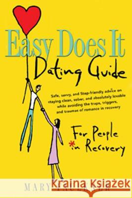 Easy Does It Dating Guide: For People in Recovery Faulkner, Mary 9781592851003 Hazelden Publishing & Educational Services