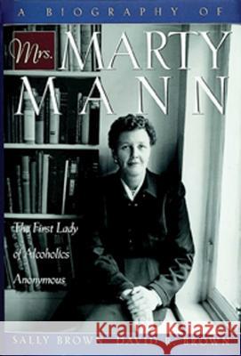 A Biography of Mrs Marty Mann: The First Lady of Alcoholics Anonymous Brown, Sally 9781592853076
