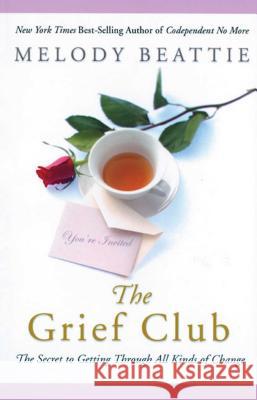 The Grief Club: The Secret to Getting Through All Kinds of Change Beattie, Melody 9781592853496 0