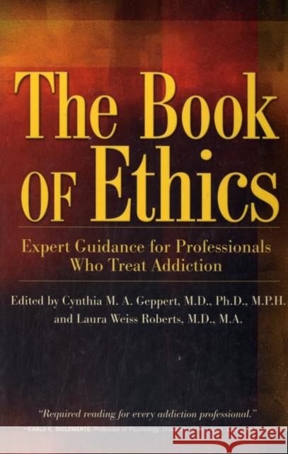 The Book of Ethics: Expert Guidance for Professionals Who Treat Addiction Geppert, Cynthia 9781592854929 Hazelden Publishing & Educational Services