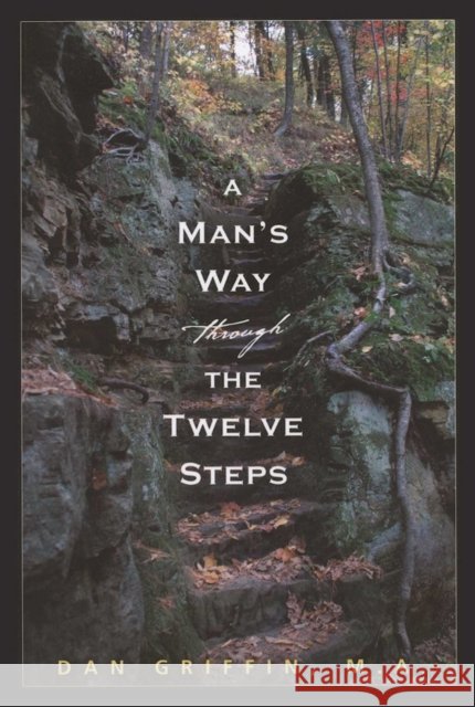 A Man's Way Through the Twelve Steps Dan Griffin 9781592857241