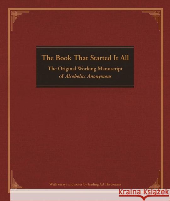 The Book That Started It All: The Original Working Manuscript of Alcoholics Anonymous Anonymous 9781592859474 Hazelden Publishing & Educational Services