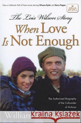 The Lois Wilson Story, Hallmark Edition: When Love Is Not Enough Borchert, William G. 9781592859801 Hazelden Publishing & Educational Services