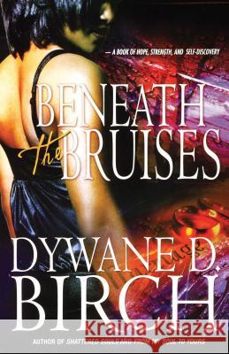 Beneath the Bruises Dywane Birch 9781593092085