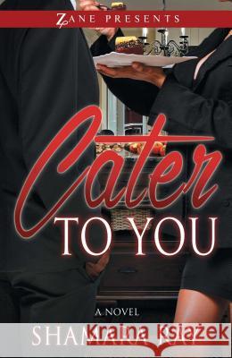 Cater To You Shamara Ray 9781593095888 Strebor Books International, LLC