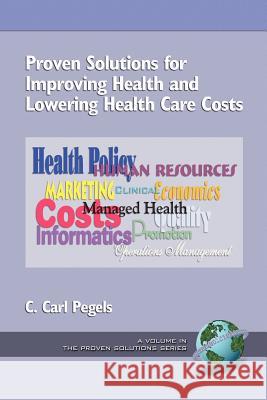 Proven Solutions for Improving Health and Lowering Health Care Costs (PB) Pegels, C. Carl 9781593110000 Information Age Publishing
