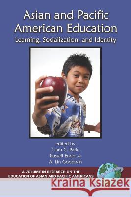 Asian and Pacific American Education: Learning, Socialization and Identity (PB) Park, Clara C. 9781593110109 Information Age Publishing