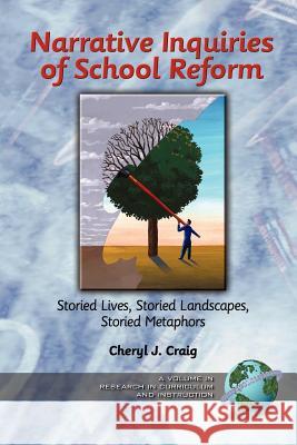 Narrative Inquiries of School Reform: Storied Lives, Storied Landscapes, Storied Metaphors (PB) Craig, Cheryl J. 9781593110161