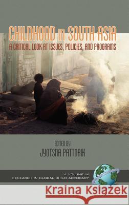 Childhood in South Asia: A Critical Look at Issues, Policies, and Programs (Hc) Pattnaik, Jyotsna 9781593110215 Information Age Publishing