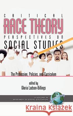 Critical Race Theory Perspectives on the Social Studies: The Profession, Policies, and Curriculum (Hc) Ladson-Billings, Gloria 9781593110352 Information Age Publishing
