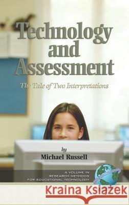 Technology and Assessment: The Tale of Two Interpretations (Hc) Russell, Michael 9781593110390 Information Age Publishing