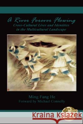 A River Forever Flowing: Cross-Cultural Lives and Identies in the Multicultural Landscape (PB) He, Ming Fang 9781593110765