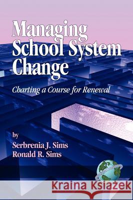 Managing School System Change: Charting a Course for Renewal (PB) Sims, Serbrenia J. 9781593110789