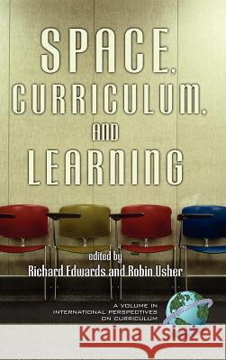 Space, Curriculum, and Learning (Hc) Edwards, Richard 9781593110932 Information Age Publishing