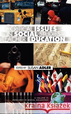 Critical Issues in Social Studies Teacher Education (Hc) Adler, Susan a. 9781593110956 Information Age Publishing