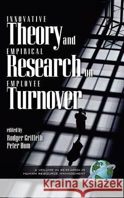 Innovative Theory and Empirical Reasearch on Employee Turnover (Hc) Griffeth, Rodger 9781593110970 Information Age Publishing