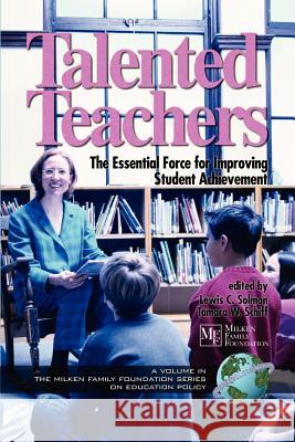 Talented Teachers: The Essential Force for Improving Student Achievement (PB) Solmon, Lewis C. 9781593111168 Information Age Publishing